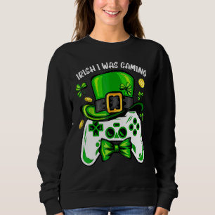 Irish I Was Gaming Funny St Patrick's Day Video Ga Sweatshirt