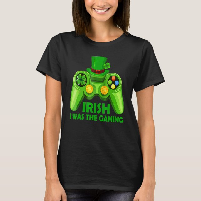Irish I Was Gaming Funny St Patrick's Day Video Ga T-Shirt (Front)