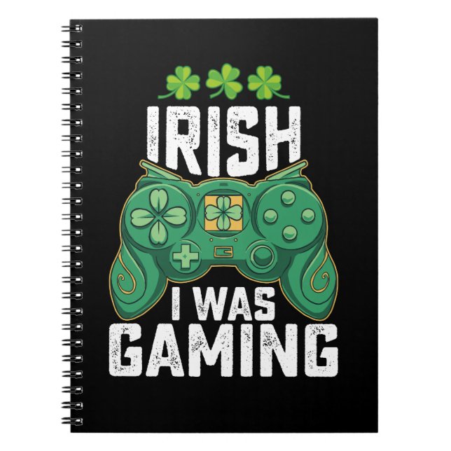 Irish I Was Gaming Gamer Games St Patrick's Day Notebook (Front)