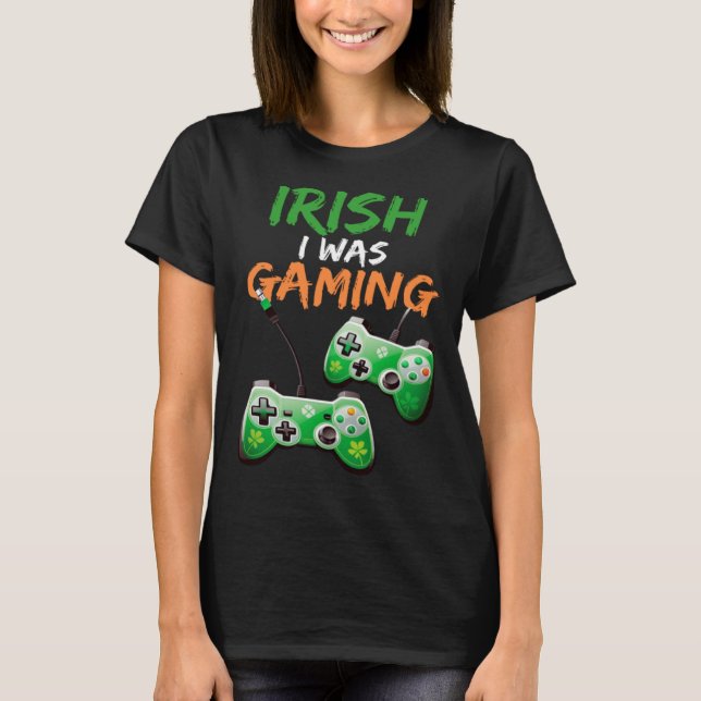 Irish I Was Gaming  St Patricks Day Gamer  3 T-Shirt (Front)