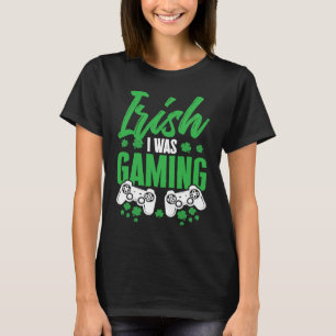 Irish I Was Gaming St Patrick's Day Video Gamer C T-Shirt