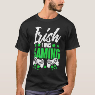 Irish I Was Gaming Video Gamer Funny St Patrick S T-Shirt