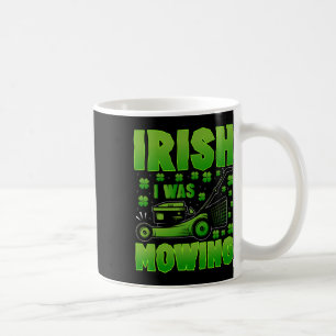 Irish I Was Mowing Lawn Mower Gardening St Patrick Coffee Mug
