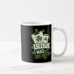Irish I Was Off Duty Nurse St Patricks Day  Coffee Mug