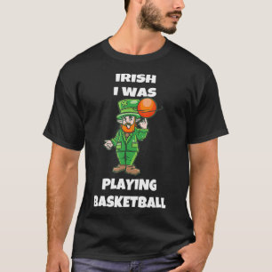 Irish I was Playing Basketball St Patricks Day  T-Shirt