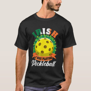 Irish I Was Playing Pickleball Ball Shamrock St Pa T-Shirt