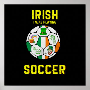 Irish I Was Playing Soccer - Ireland Pun Poster