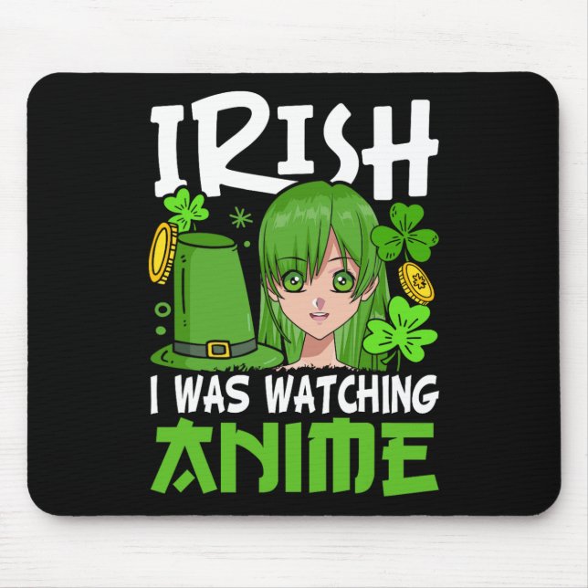 Irish I Was Watching Anime Funny St Patricks Day B Mouse Mat (Front)