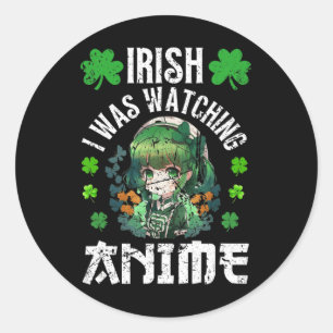 Irish I Was Watching Anime St Patrick's Day Anime  Classic Round Sticker