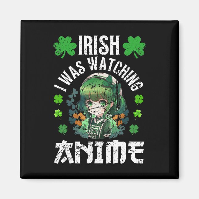 Irish I Was Watching Anime St Patrick's Day Anime  Magnet (Front)
