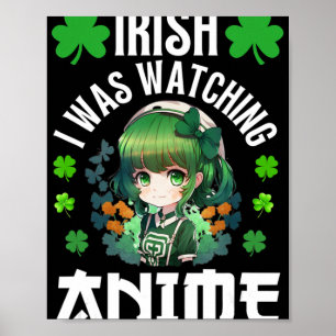 Irish I Was Watching Anime St Patrick's Day Anime  Poster