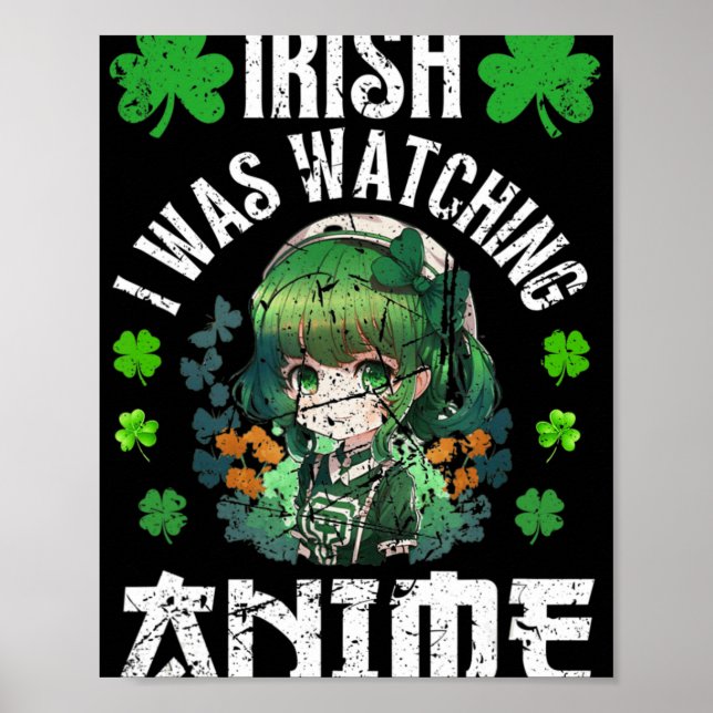 Irish I Was Watching Anime St Patrick's Day Anime  Poster (Front)