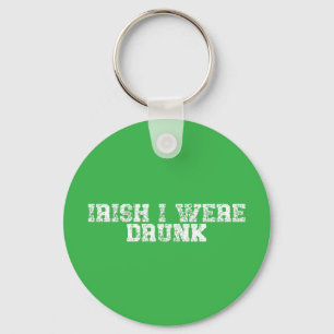 Irish I Were Drunk Key Ring