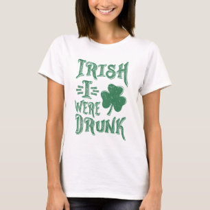 Irish I Were Drunk T-Shirt