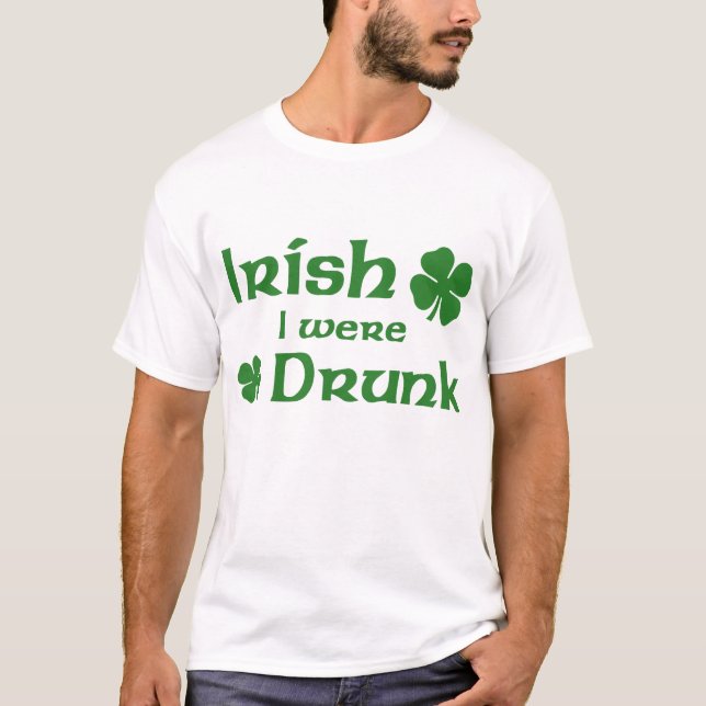 Irish I were drunk t-shirt (Front)