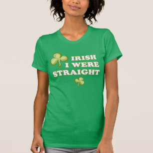 Irish I were straight T-Shirt