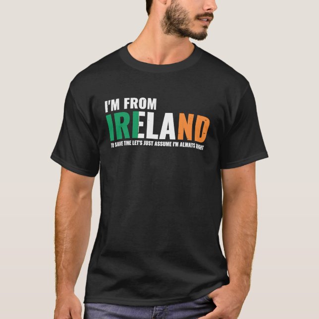 Irish I'm From Ireland Let'S Just Assume I'm Alway T-Shirt (Front)