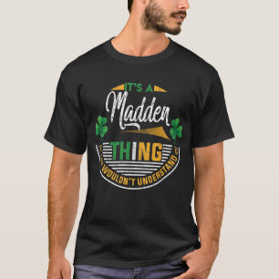 Irish - It's A Madden Thing T-Shirt