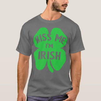 irish kiss me im irish T-Shirt