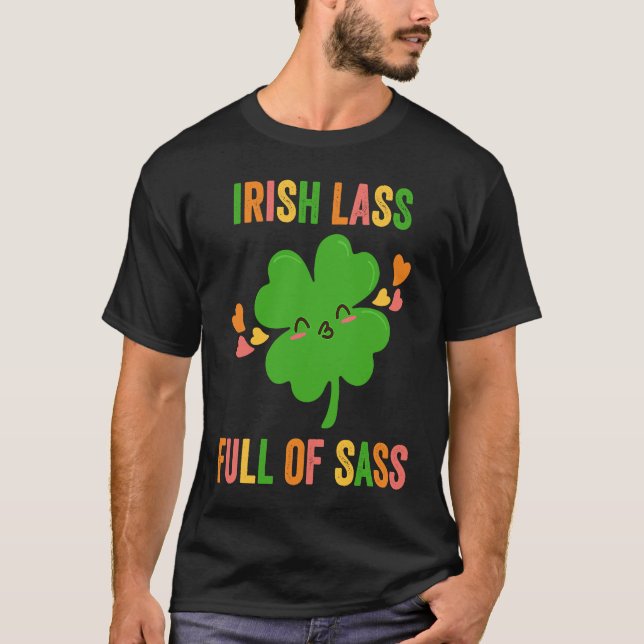 Irish Lass Full Of Sass  Shamrock Girl St Patricks T-Shirt (Front)