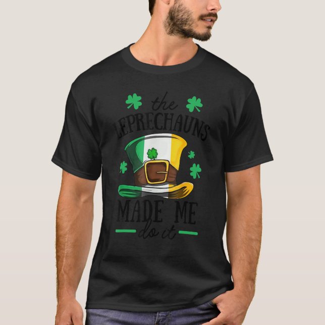 Irish Leprechaun Made Me Do It Shamrock Hat St Pat T-Shirt (Front)