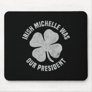 Irish Michelle Was Our President Anti-trump Shamro Mouse Mat