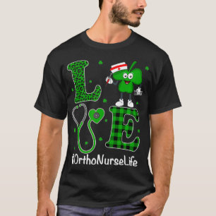 Irish Nurse St Patricks Day Love Ortho Nurse Life T-Shirt