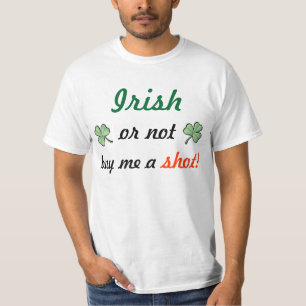 Irish or not buy me a shot! T-Shirt