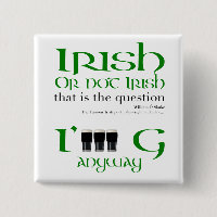 Irish or not Irish Original St Patrick's Day Butto