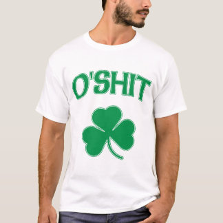 Irish O'Shit  t shirts