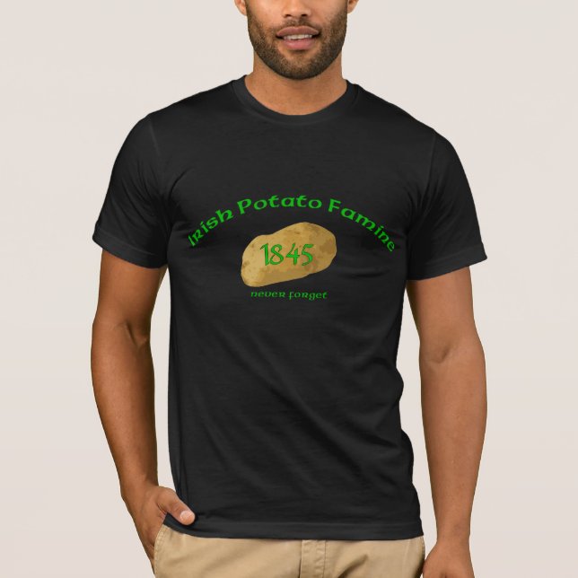 Irish Potato Famine 1845- Never Forget T-Shirt (Front)