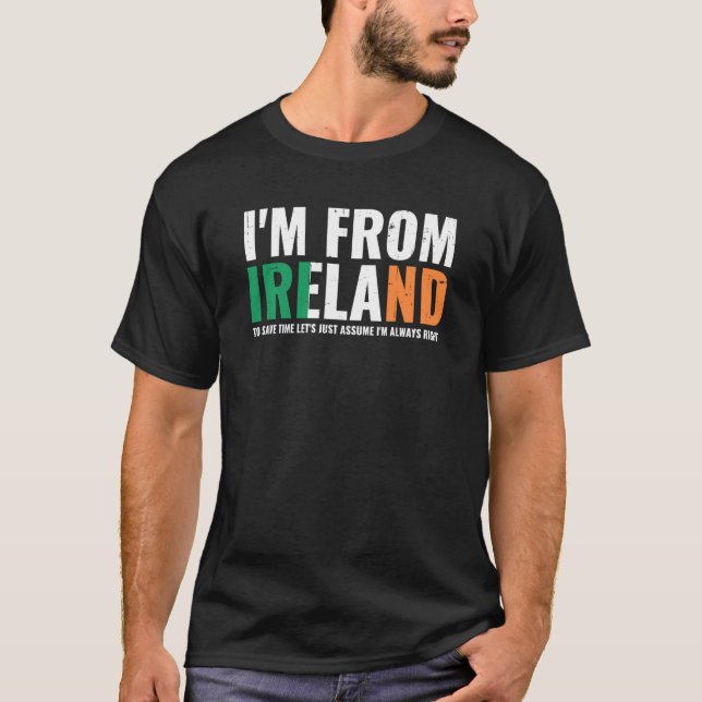 Irish Pride I'm From Ireland Let'S Assume I'm Alwa T-Shirt (Front)