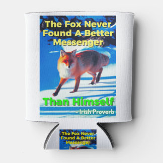 Irish Proverb - The Fox Never Found A Better Messe Can Cooler