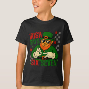 Irish Says Six Seven Funny Meme 6 7 St Patricks Da T-Shirt
