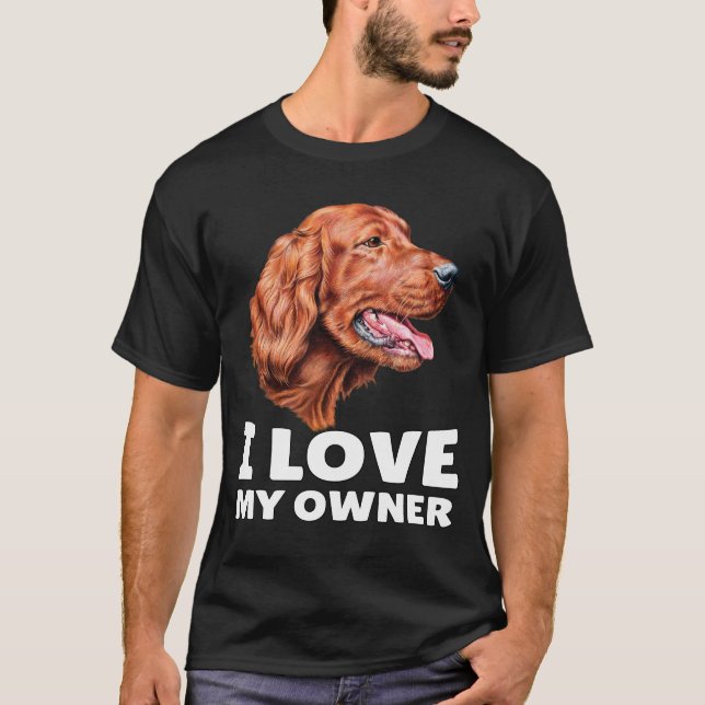 Irish Setter Dog Owner I Love My Owner T-Shirt (Front)