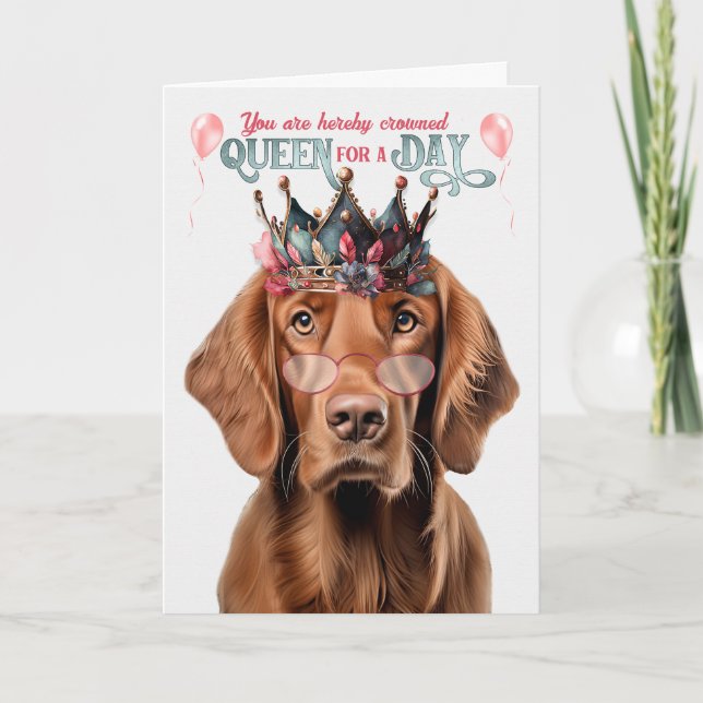 Irish Setter Dog Queen for Day Funny Birthday Card (Front)