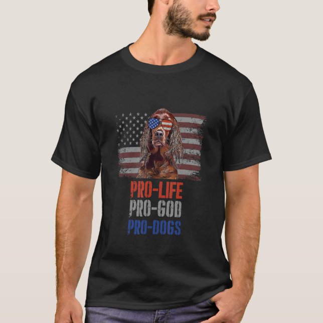 Irish Setter Pro Life Pro God Pro Dogs T-Shirt (Front)