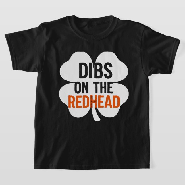 Irish Shamrock Dibs on the Redhead St. Paddy’s T-Shirt (Laydown)