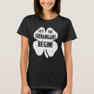 Irish Shamrock Let Shenanigans Begin St Patricks D T-Shirt