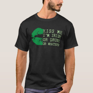Irish St Patrick s Day Kiss Me I m Irish Drunk Or T-Shirt