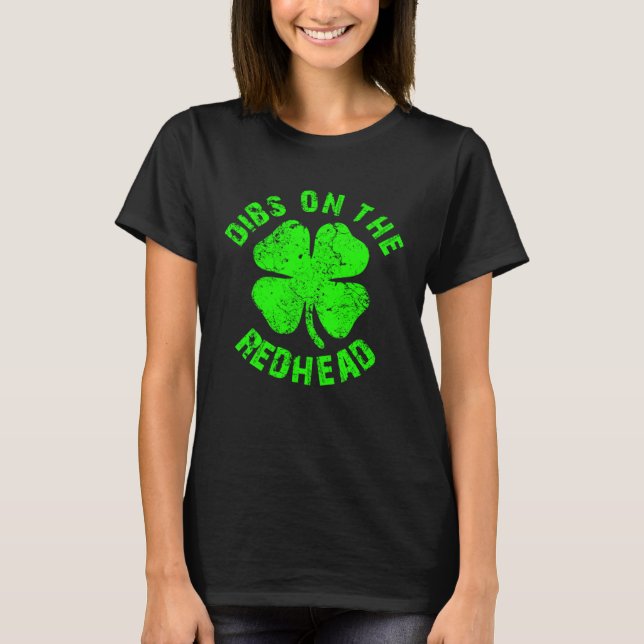 Irish St Patricks Day Shamrock Dibs On The Redhead T-Shirt (Front)