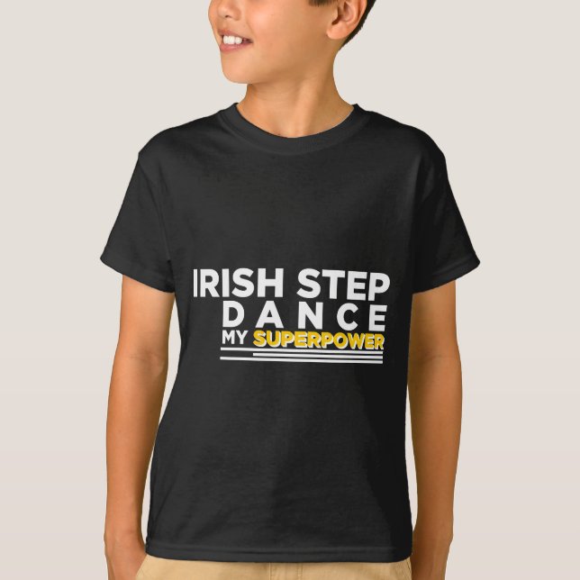IRISH-STEP DANCE MY SUPERPOWER T-Shirt (Front)