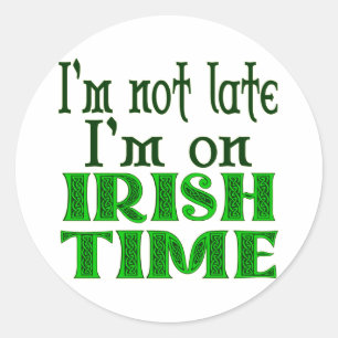 Irish Time Funny Saying Classic Round Sticker