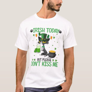 Irish Today But Please Don't Kiss Me Happy St. Pat T-Shirt