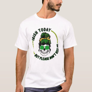 Irish Today, But Please Don't Kiss Me Messy Bun Sk T-Shirt