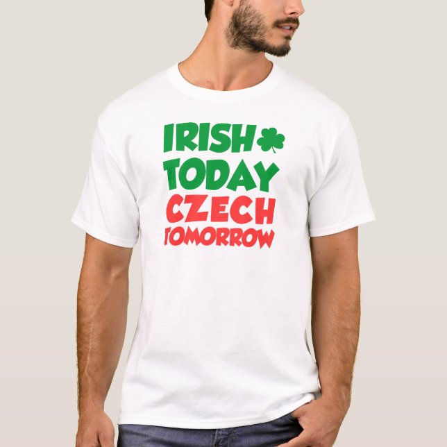 Irish Today Czech Tomorrow T-Shirt (Front)