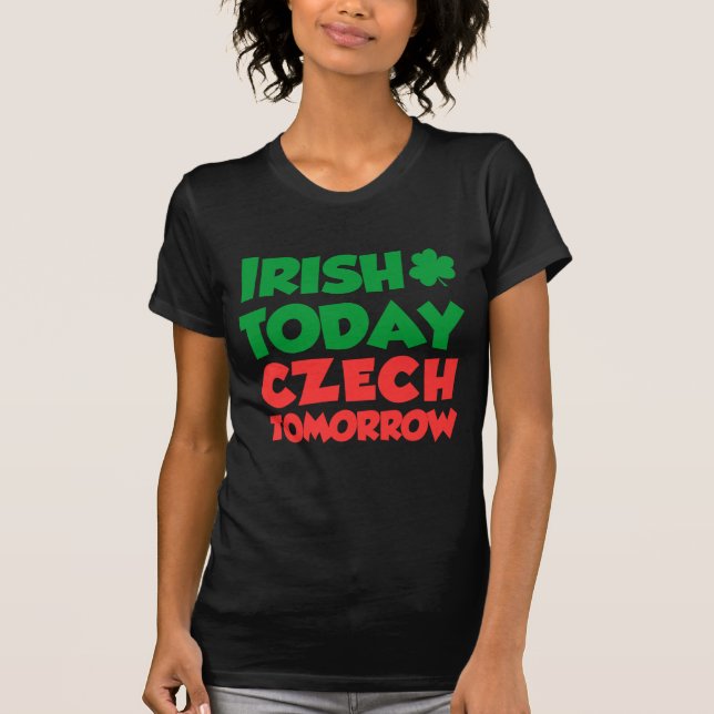 Irish Today Czech Tomorrow T-Shirt (Front)