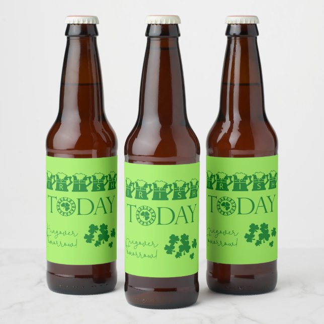 Irish Today Funny Shamrock Beer St. Patrick's Day Bottle Label (Bottles)