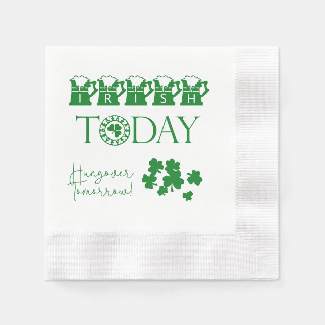 Irish Today Funny St. Patrick's Day Party Napkin (Front)