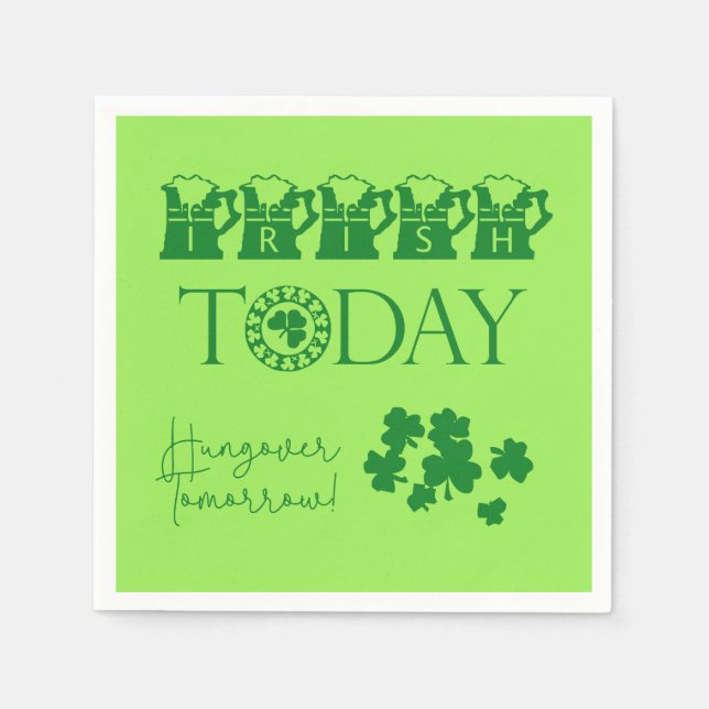 Irish Today Funny St. Patrick's Day Party Napkin (Front)